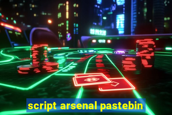 script arsenal pastebin